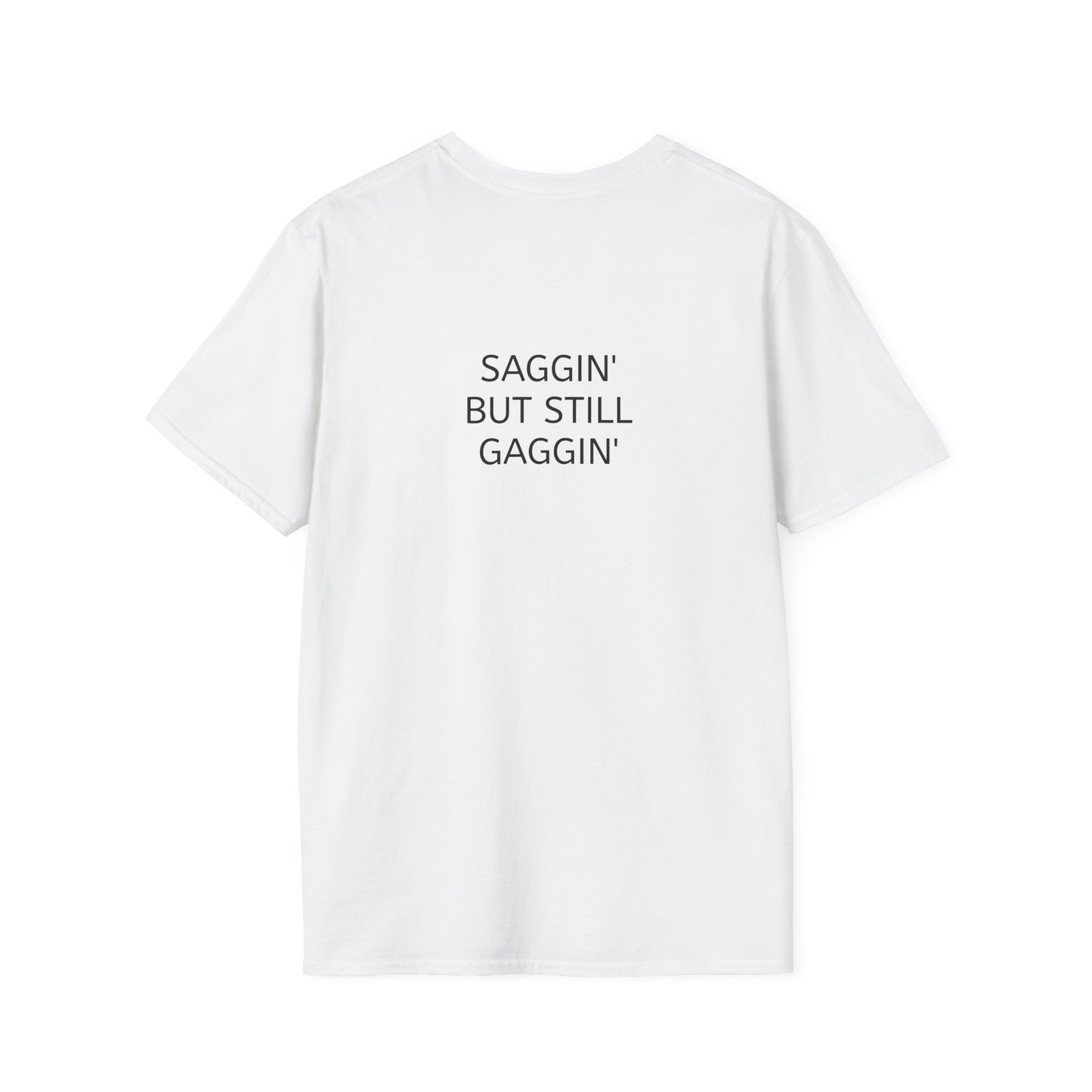 "Saggin But Still Gaggin" T-Shirt