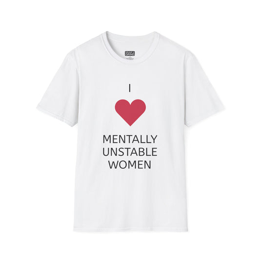 "I Love Mentally Unstable Women" T-Shirt