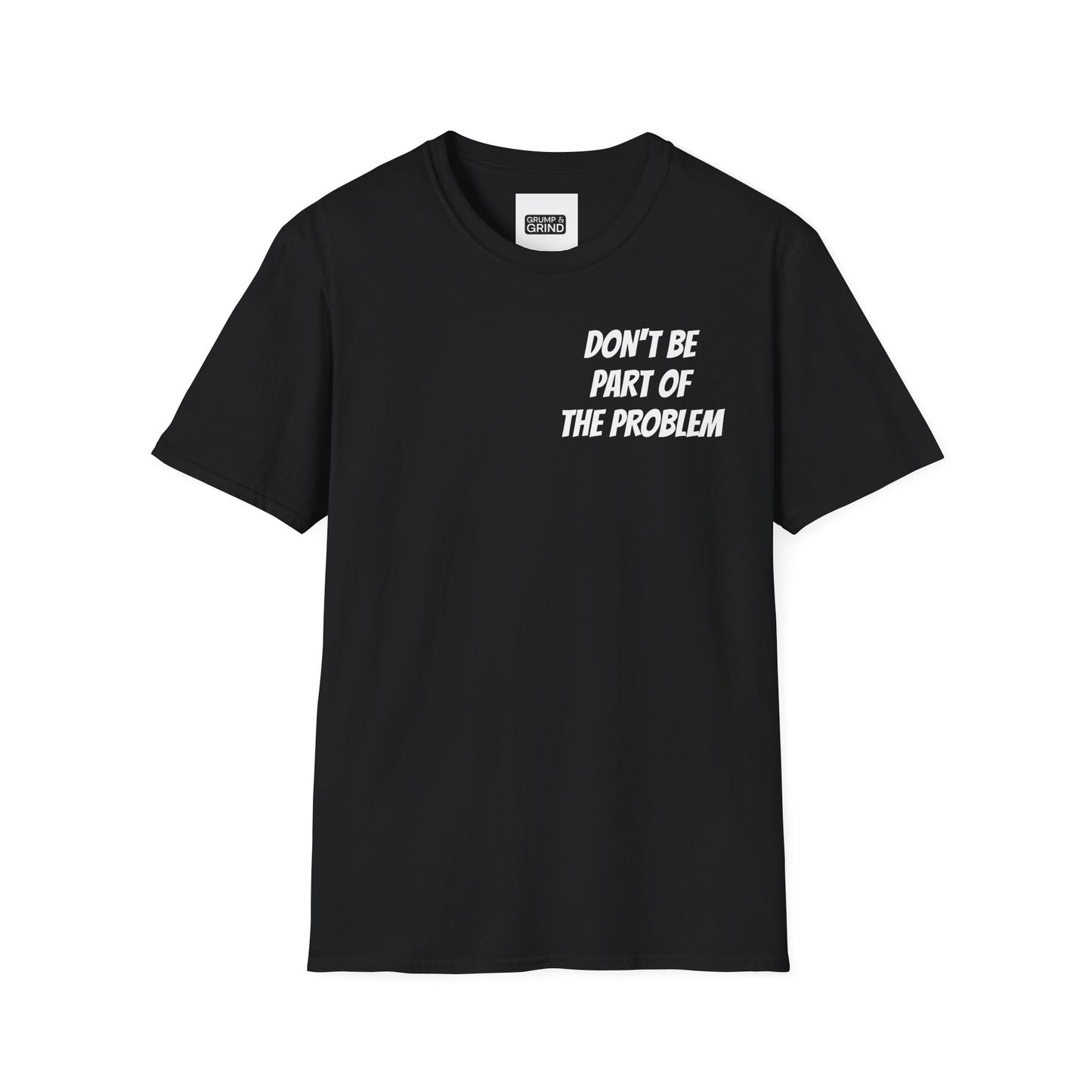 "Be The Entire Problem" T-Shirt