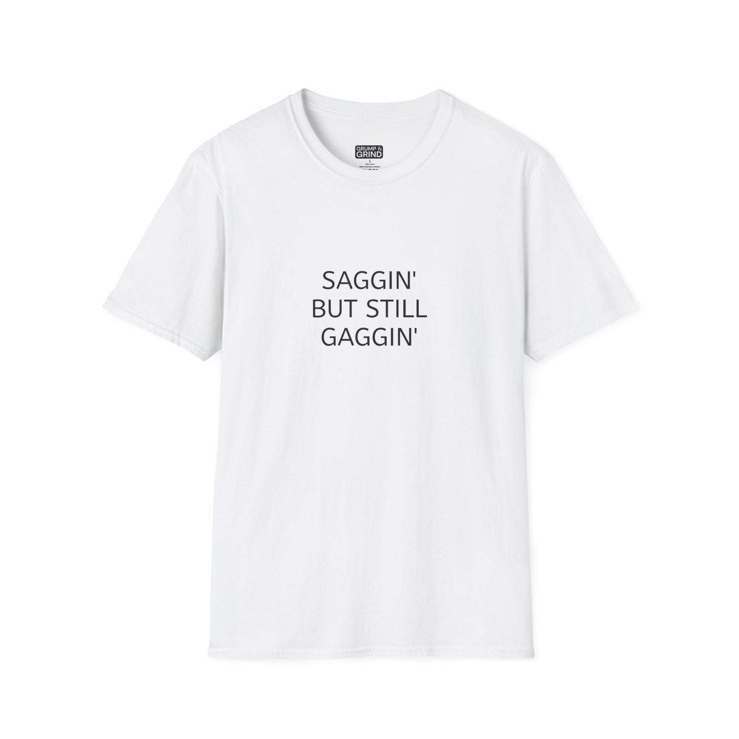 "Saggin But Still Gaggin" T-Shirt