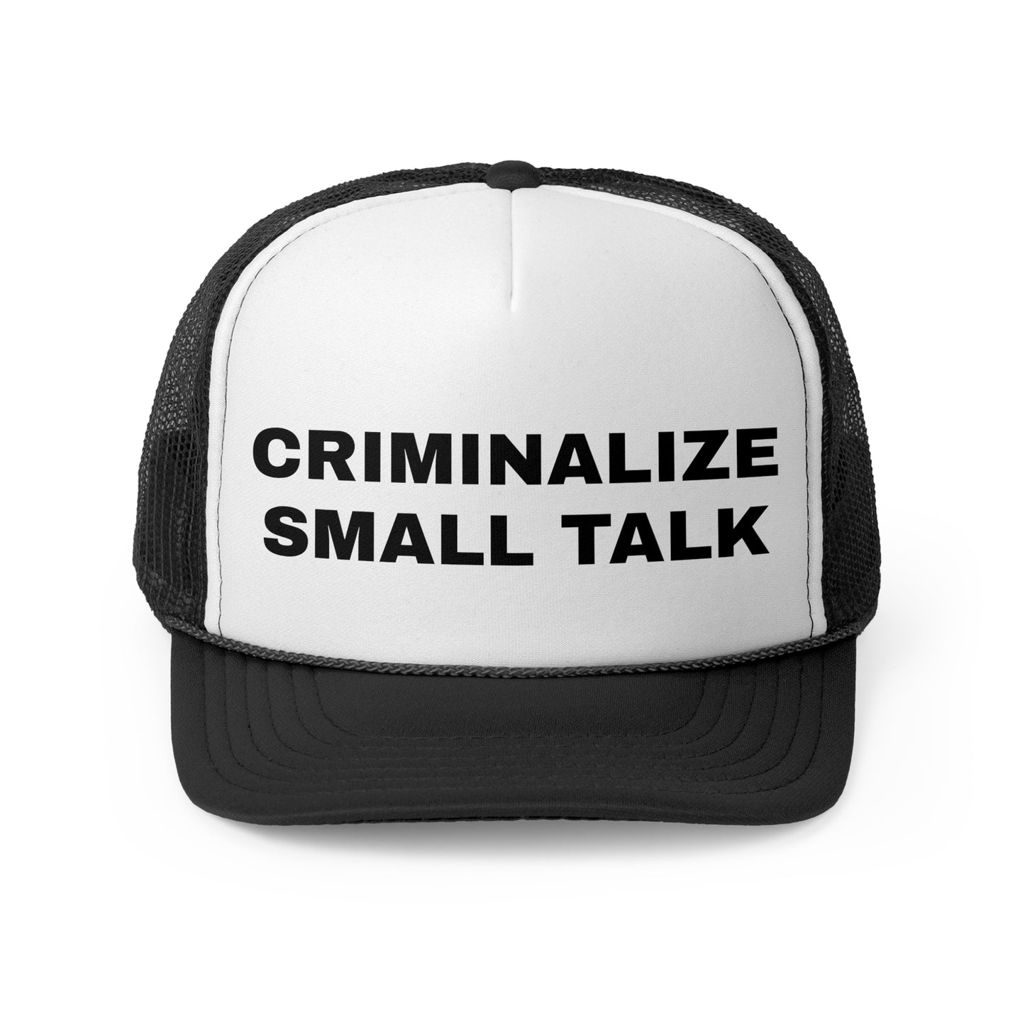 "Criminalize Small Talk" Trucker Cap