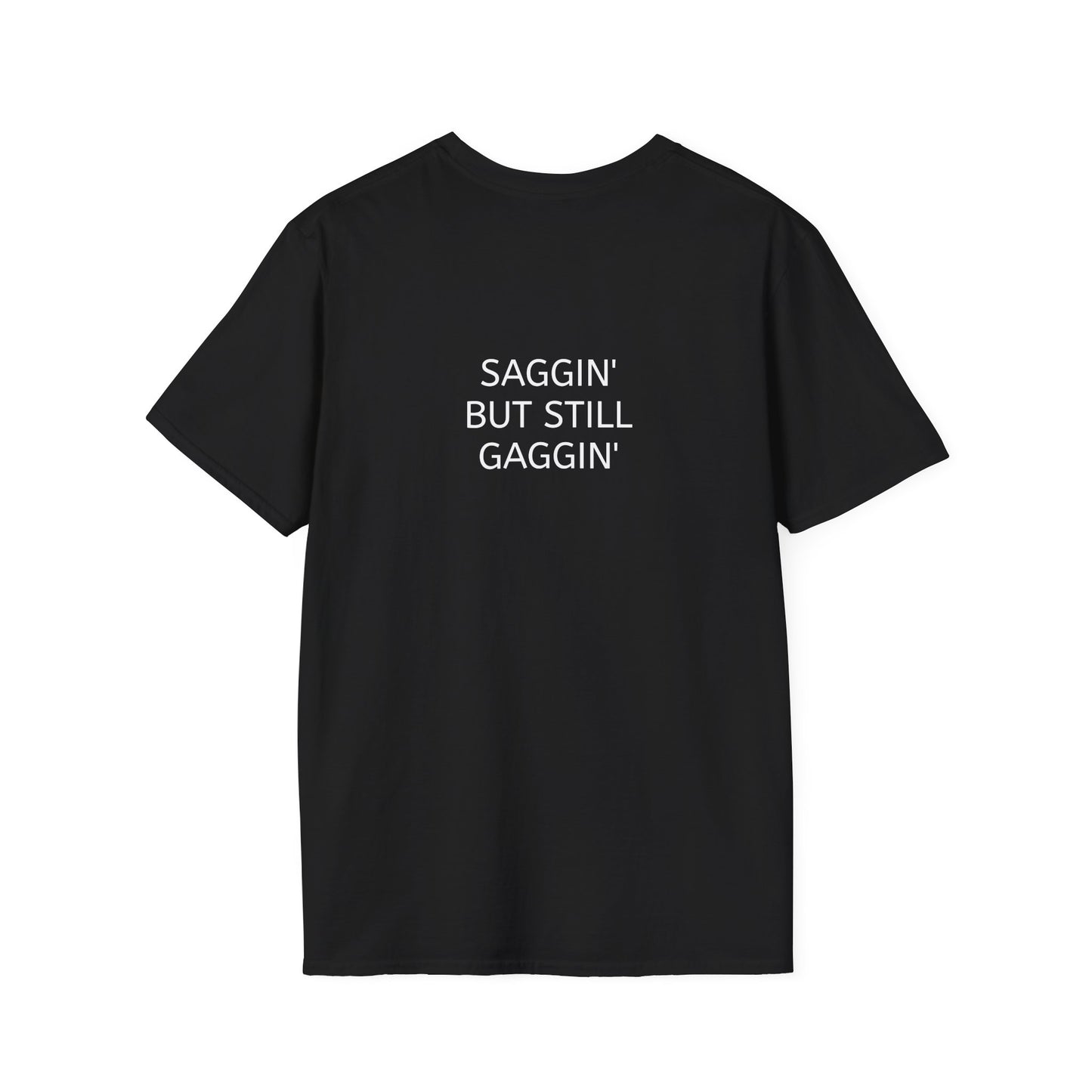 "Saggin But Still Gaggin" T-Shirt