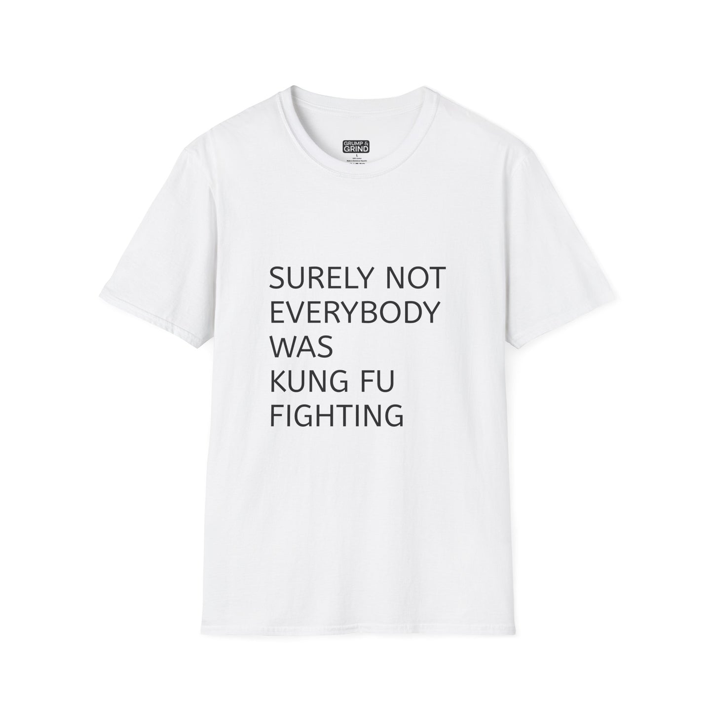 "Surely Not Everybody Was Kung Fu Fighting" T-Shirt