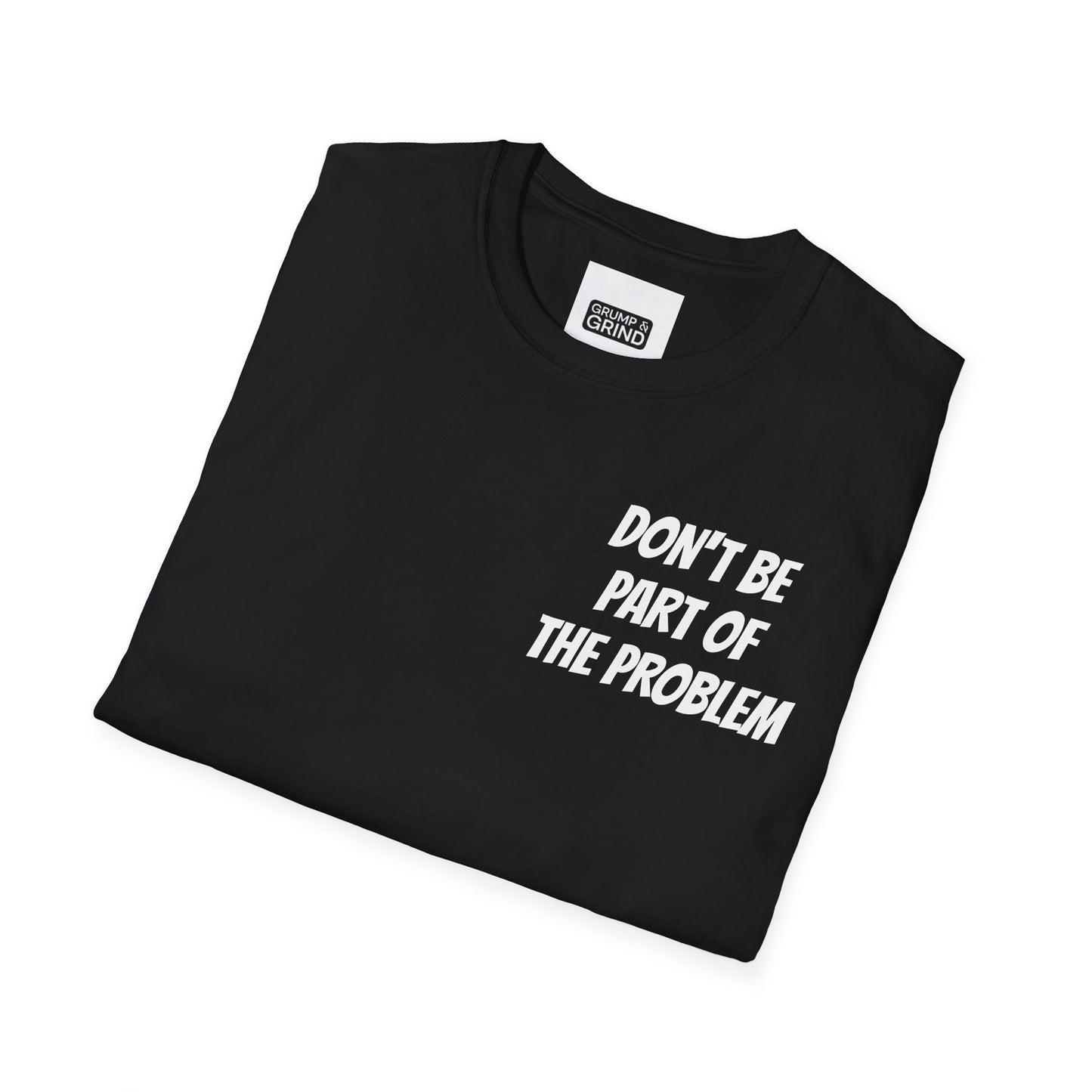 "Be The Entire Problem" T-Shirt