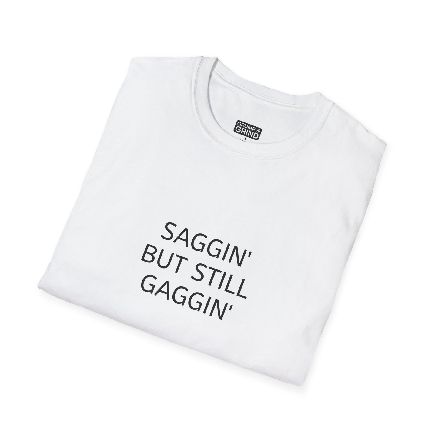 "Saggin But Still Gaggin" T-Shirt