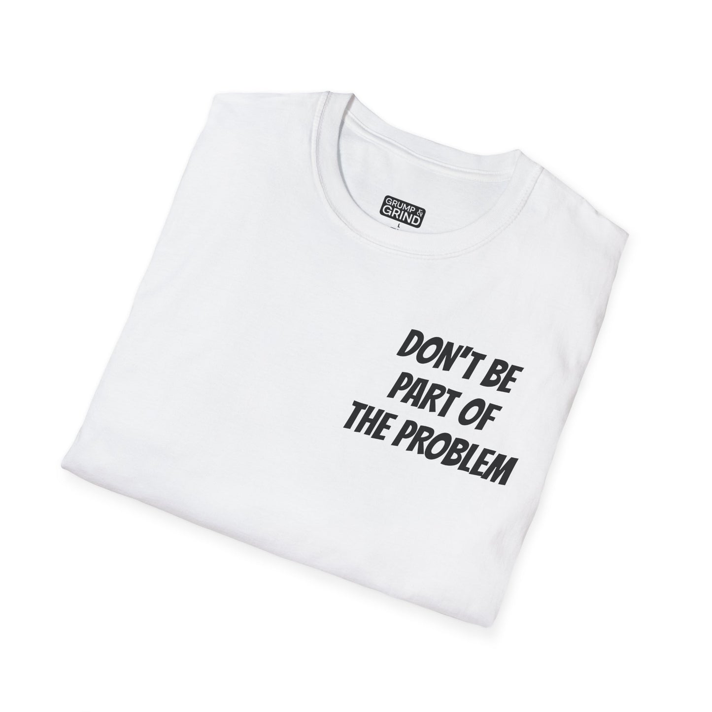 "Be The Entire Problem" T-Shirt