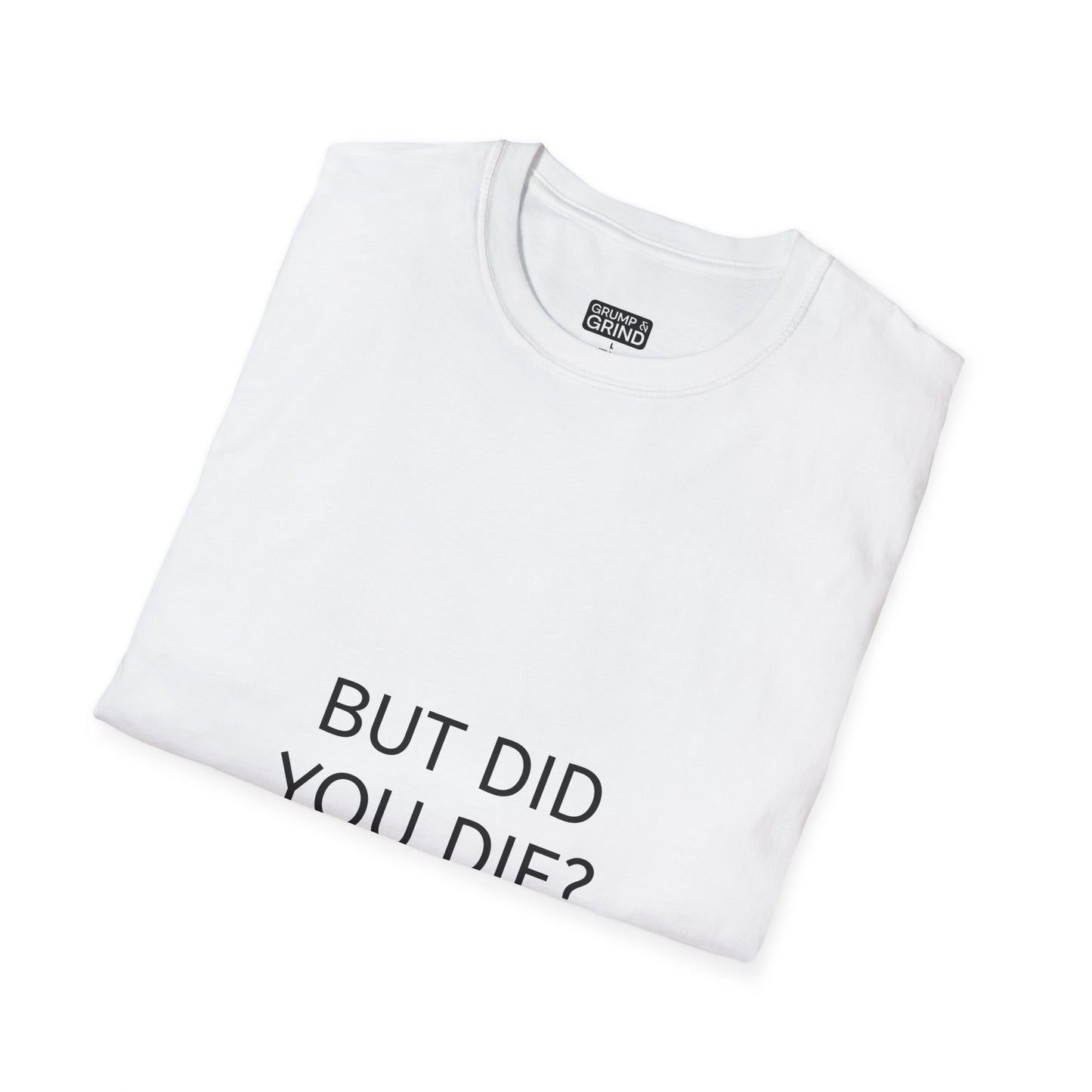 "But Did You Die?" T-Shirt