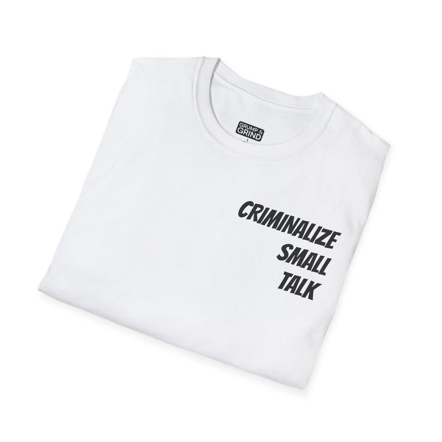 "Criminalize Small Talk" T-Shirt