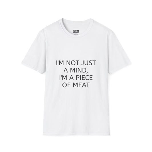 "I'm Not Just A Mind, I'm A Piece of Meat" T-Shirt