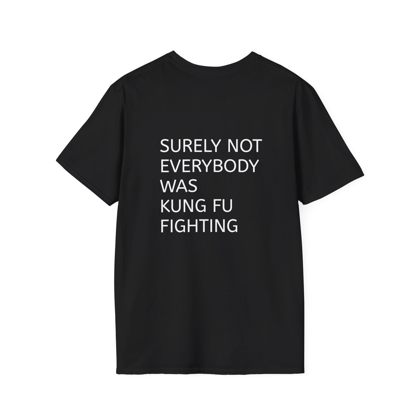 "Surely Not Everybody Was Kung Fu Fighting" T-Shirt