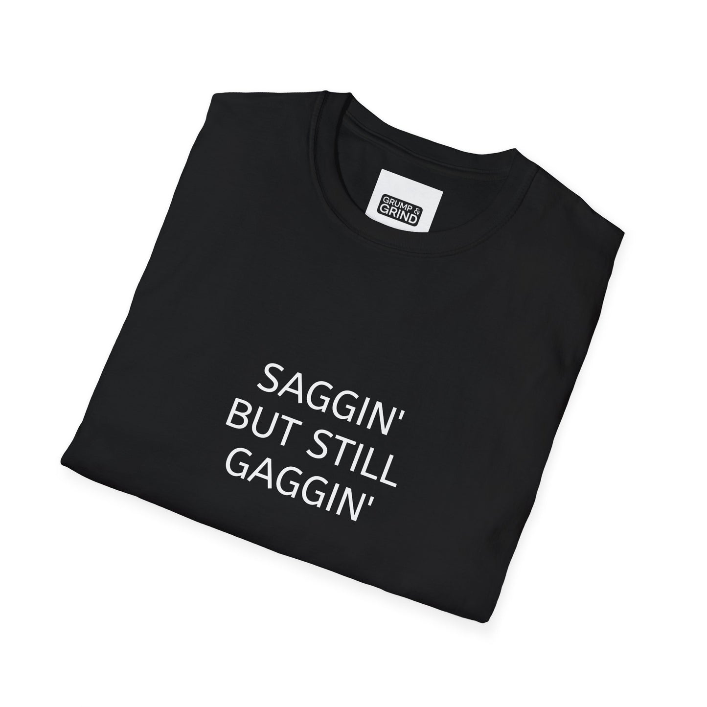 "Saggin But Still Gaggin" T-Shirt