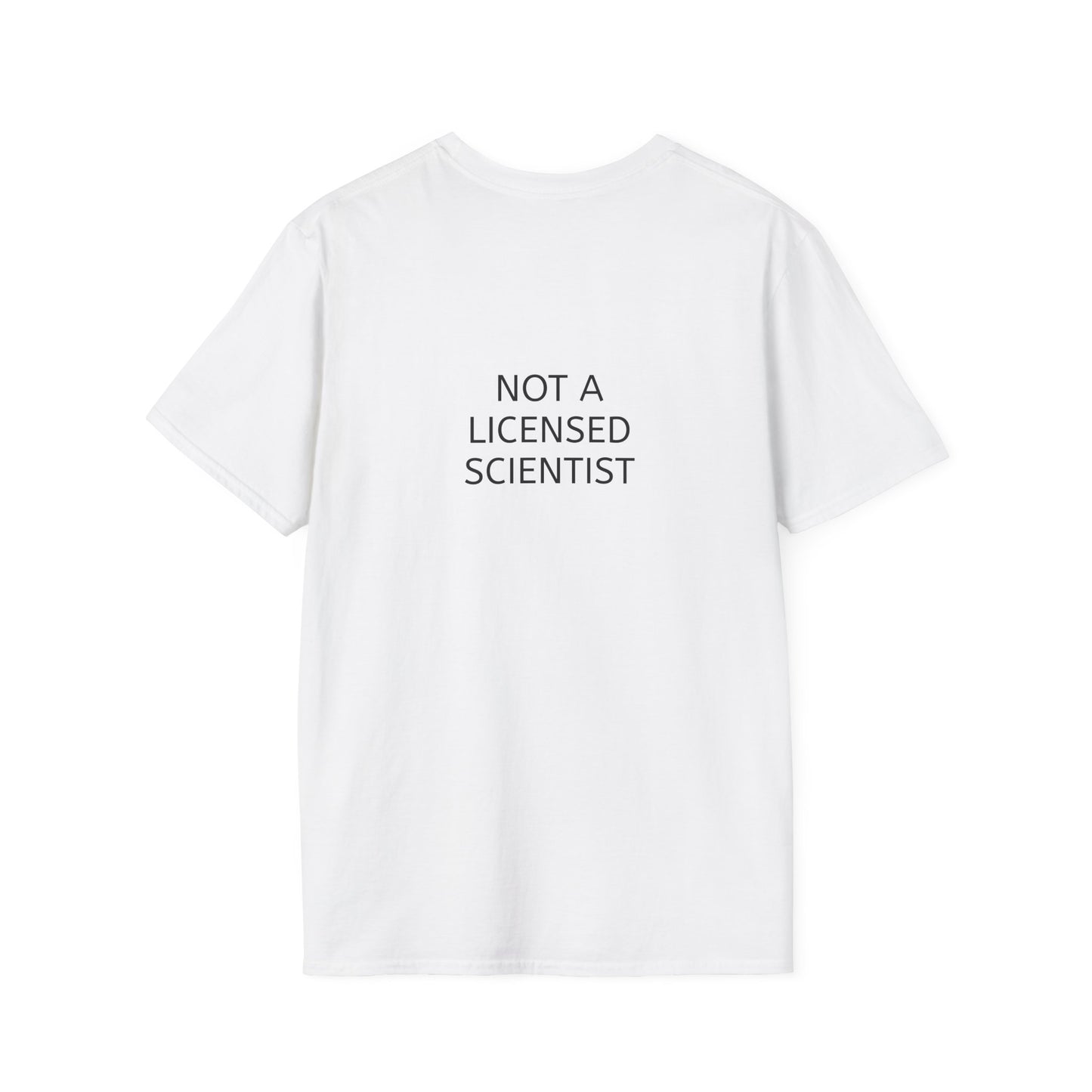 "Not A Licensed Scientist" T-Shirt