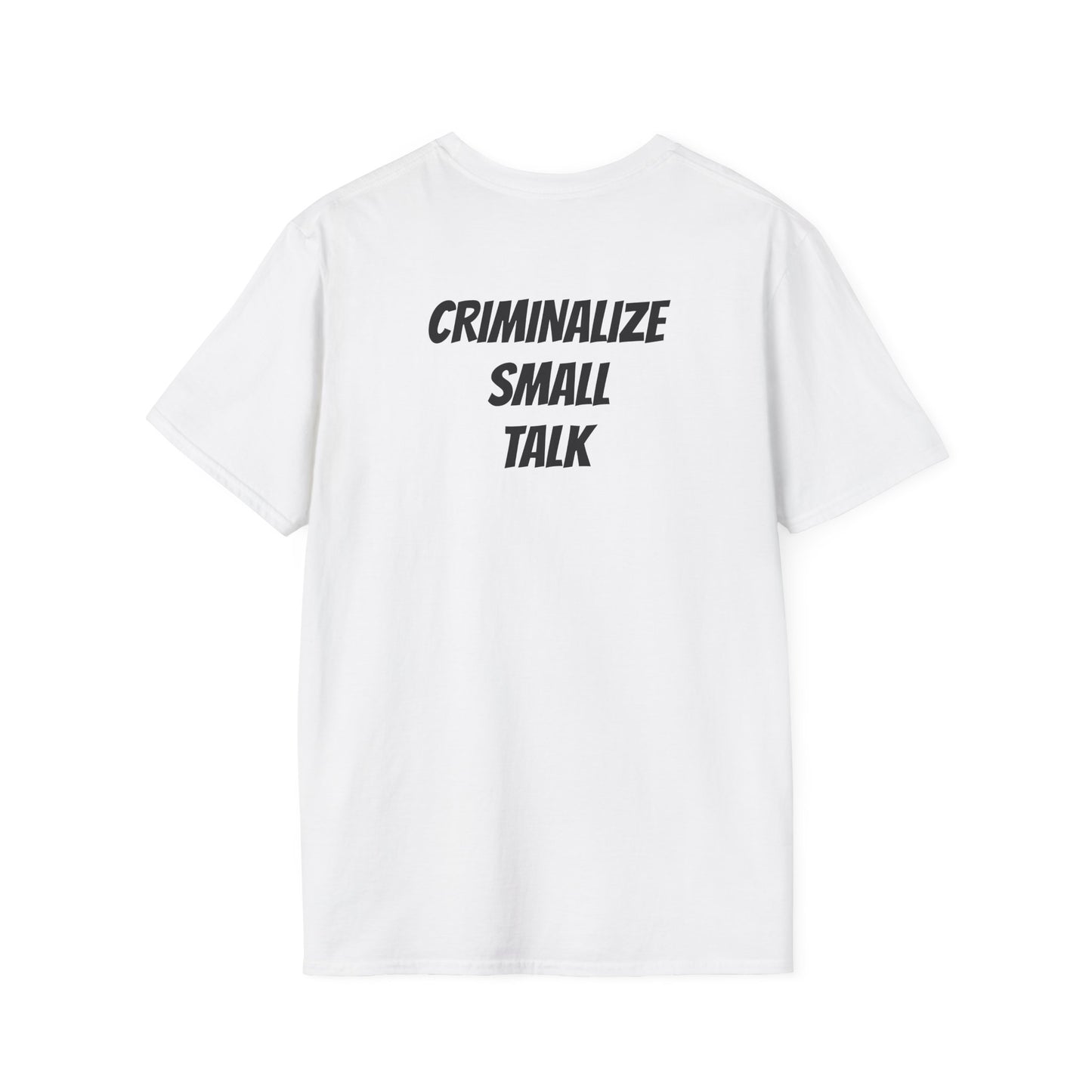 "Criminalize Small Talk" T-Shirt