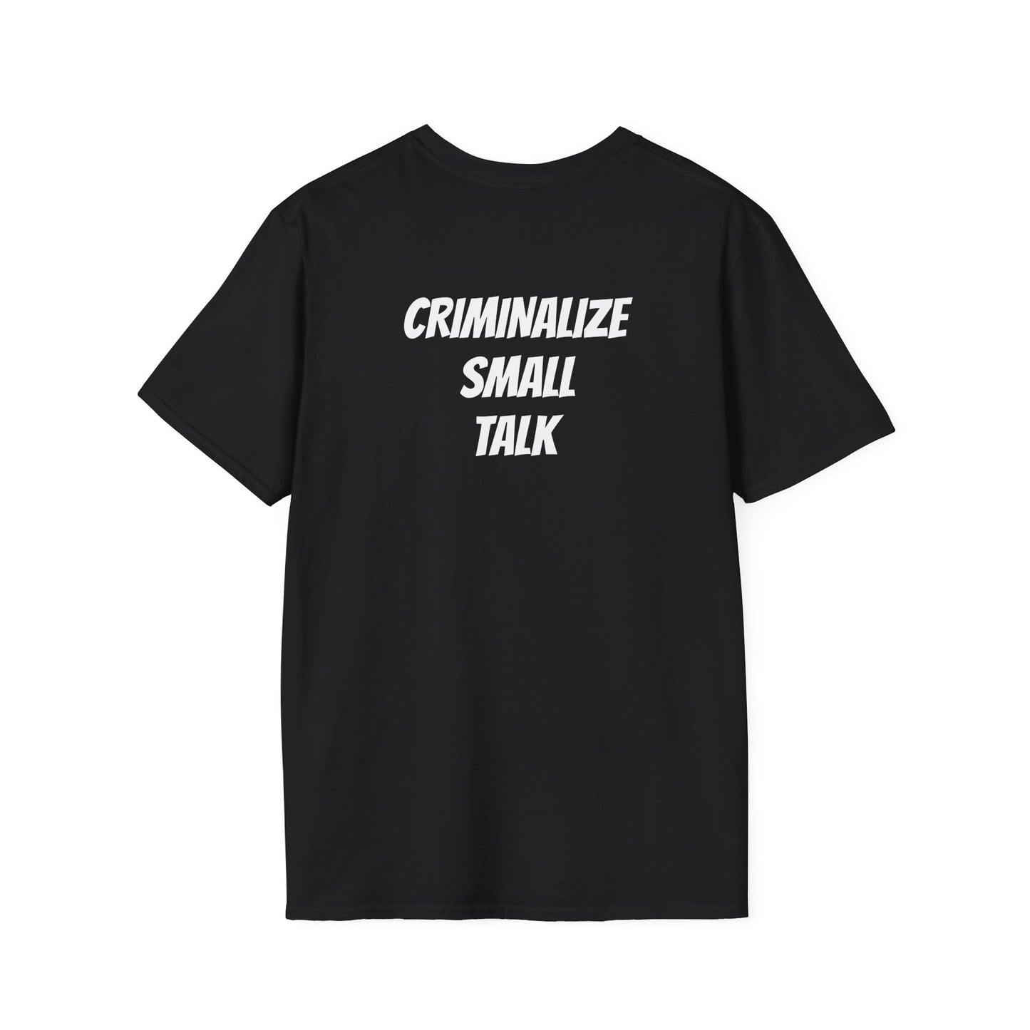 "Criminalize Small Talk" T-Shirt