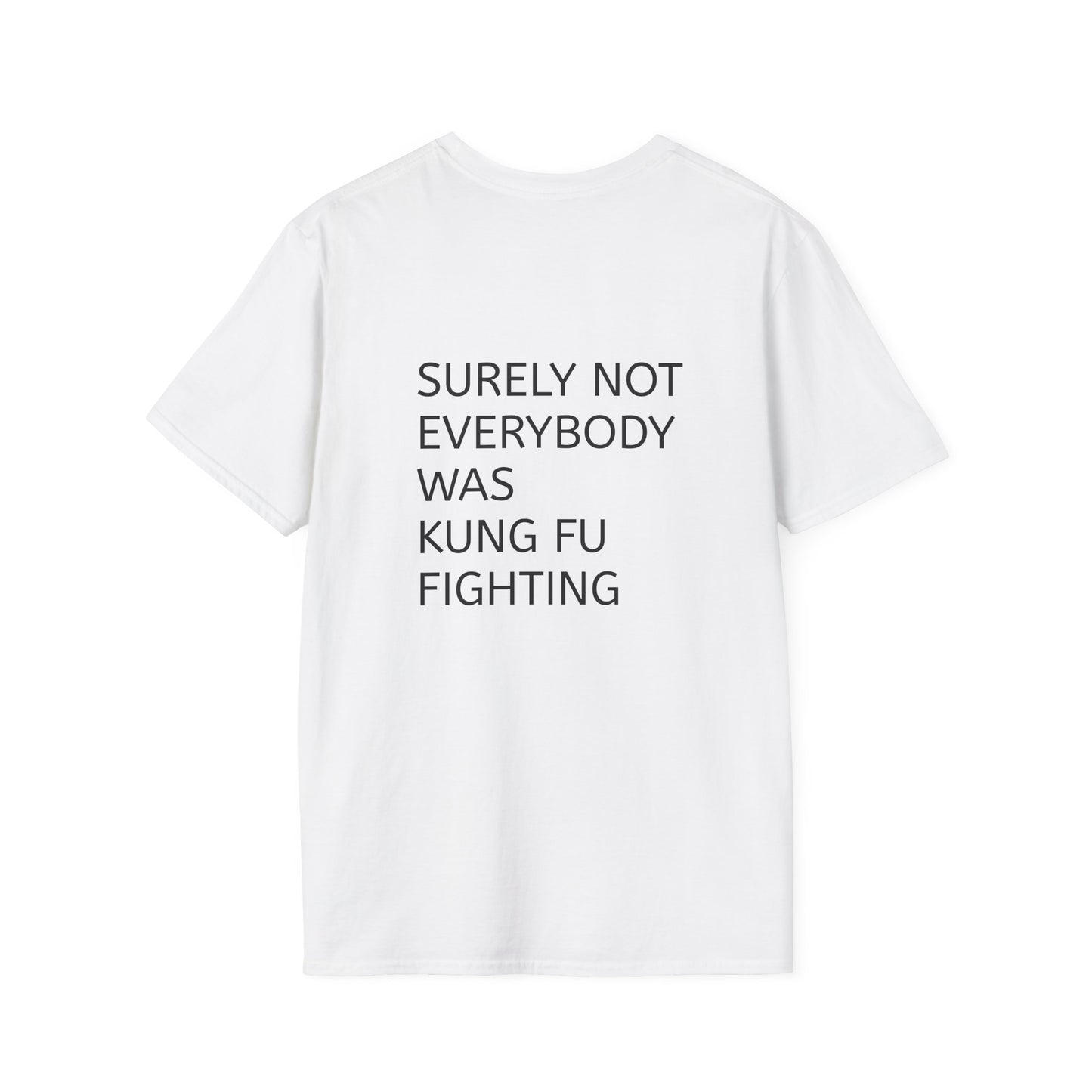 "Surely Not Everybody Was Kung Fu Fighting" T-Shirt