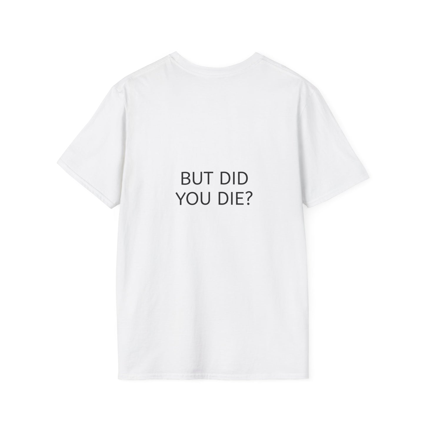 "But Did You Die?" T-Shirt