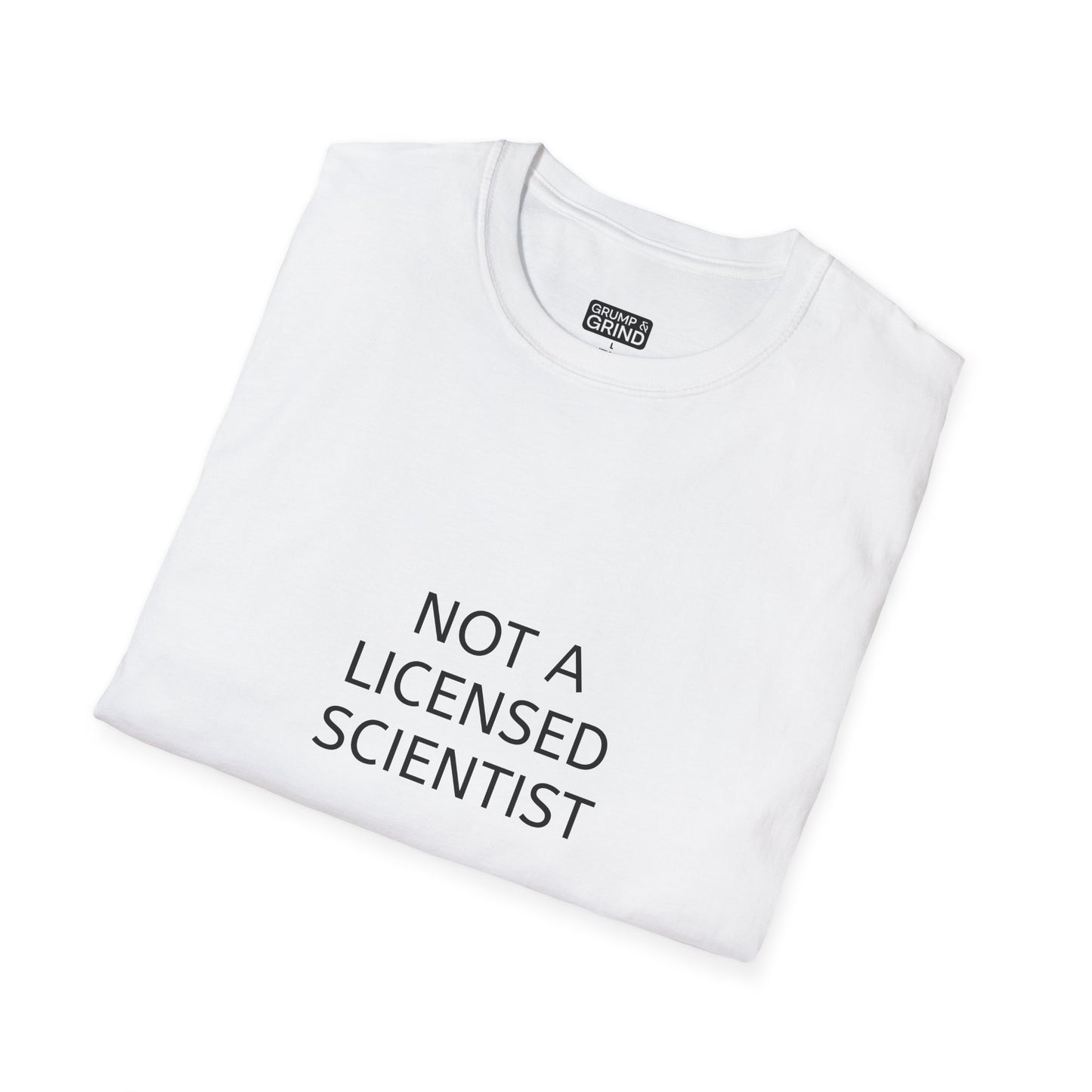 "Not A Licensed Scientist" T-Shirt