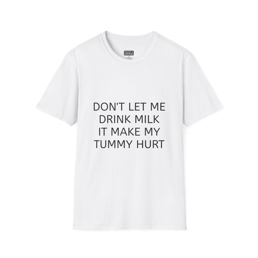 "Don't Let Me Drink Milk" T-Shirt